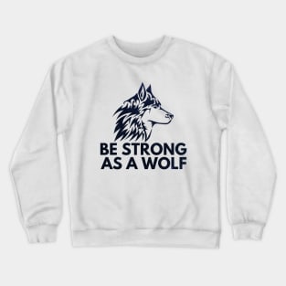 Be strong as a wolf Crewneck Sweatshirt